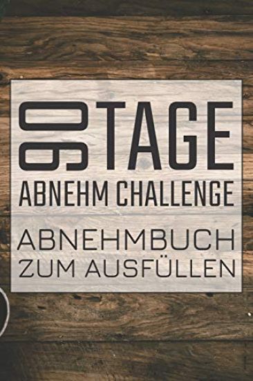 90 Tage Abnehm Challenge Abnehmbuch zum Ausfüllen: 90 Tage Challenge Tagebuch mit Ernährungstagebuch und Sporttagebuch zum Abnehmen
