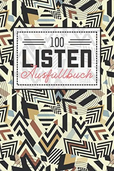 100 Listen Ausfüllbuch: Das Buch gefüllt mit 100 Listen, die warten erkundet und erprobt zu werden - Bucket List für den Alltag zum Ausfüllen
