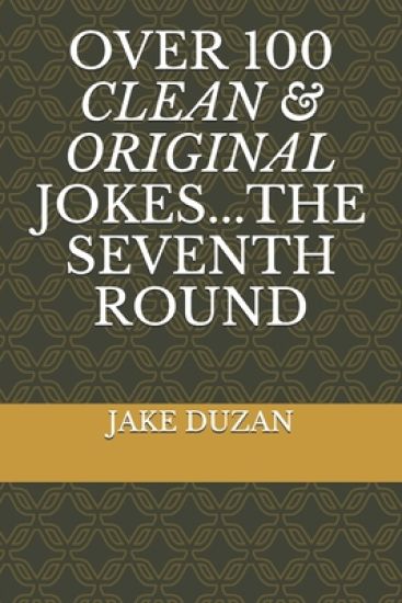 Over 100 Clean & Original Jokes...the Seventh Round
