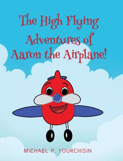 The High Flying Adventures of Aaron the Airplane!