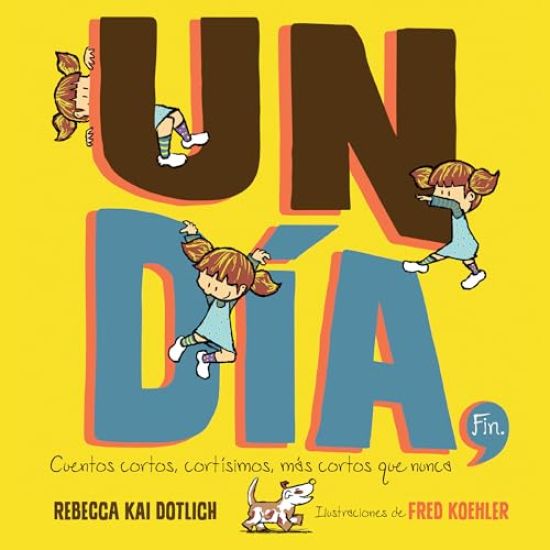 Un Día, Fin (One Day, the End): Cuentos Cortos, Cortísimos, Más Cortos Que Nunca