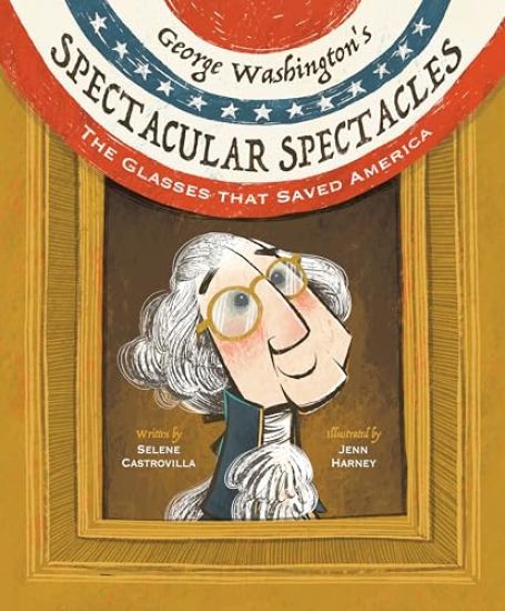 George Washington's Spectacular Spectacles: The Glasses That Saved America