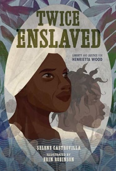 Twice Enslaved: Liberty and Justice for Henrietta Wood