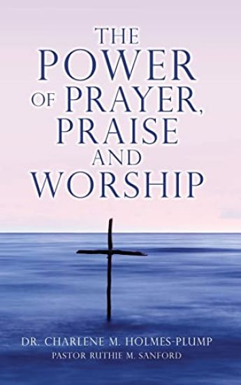 The POWER of PRAYER, PRAISE and WORSHIP