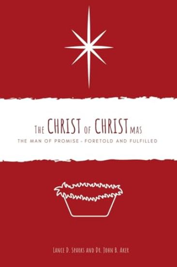 The Christ of Christmas: The Man of Promise - Foretold and Fulfilled