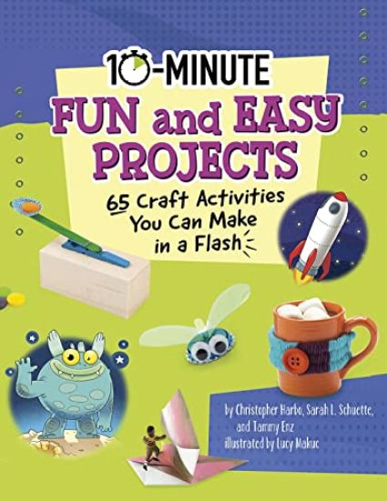 10-Minute Fun and Easy Projects: 65 Craft Activities You Can Make in a Flash