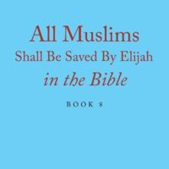 All Muslims Shall Be Saved By Elijah in the Bible