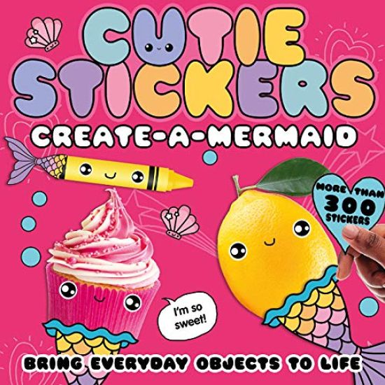 Create-A-Mermaid: Bring Everyday Objects to Life. More Than 300 Stickers!