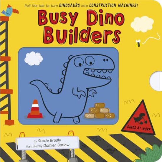 Busy Builders: Dinos at Work: Pull the Tab to Turn Dinosaurs Into Construction Machines!