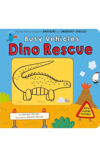 Busy Vehicles: Dino Rescue: Pull the Tab to Transform Dinosaurs Into Emergency Vehicles!