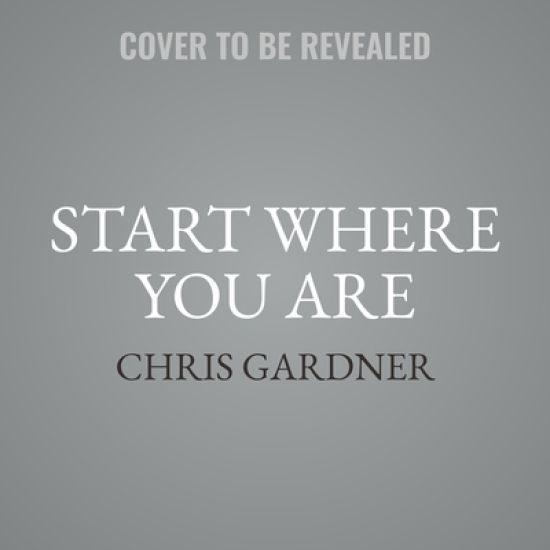Start Where You Are: Life Lessons in Getting from Where You Are to Where You Want to Be