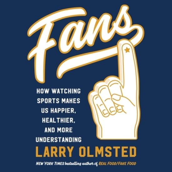 Fans Lib/E: How Watching Sports Makes Us Happier, Healthier, and More Understanding