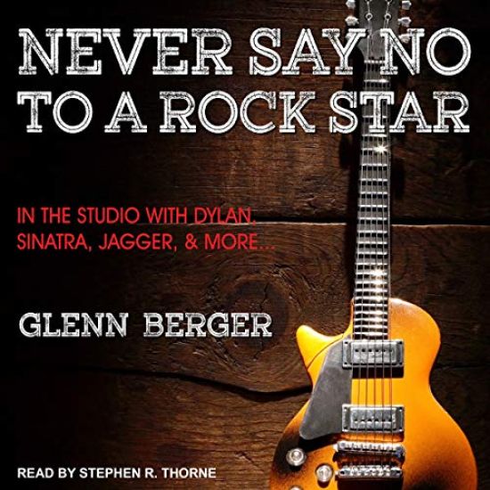 Never Say No to a Rock Star: In the Studio with Dylan, Sinatra, Jagger and More...