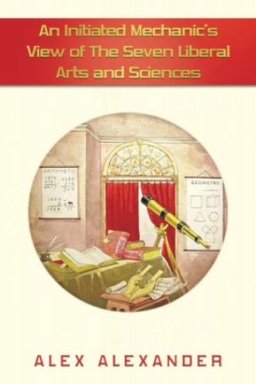 An Initiated Mechanic's View of the Seven Liberal Arts and Sciences