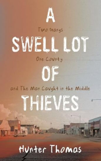 A Swell Lot Of Thieves: Two Gangs One County and The Man Caught in the Middle