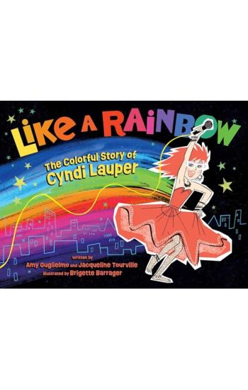 Like a Rainbow: The Colorful Story of Cyndi Lauper