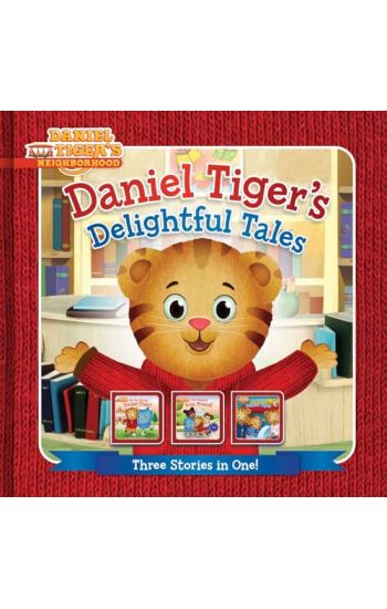 Daniel Tiger's Delightful Tales: You Are Special, Daniel Tiger!; I Will Always Be Your Friend!; Goodnight, Daniel Tiger