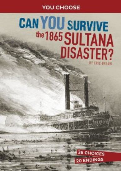 Can You Survive the 1865 Sultana Disaster?: An Interactive History Adventure