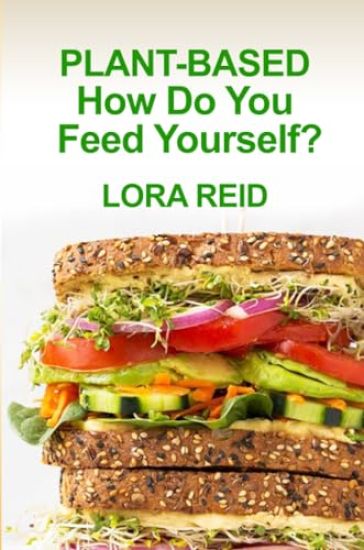 PLANT-BASED How Do You Feed Yourself?