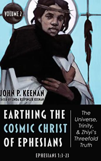 Earthing the Cosmic Christ of Ephesians--The Universe, Trinity, and Zhiyi's Threefold Truth, Volume 2