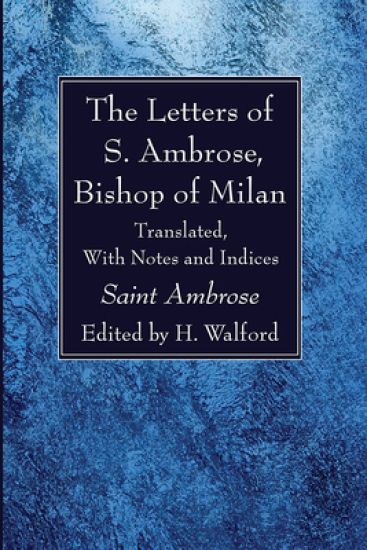 The Letters of S. Ambrose, Bishop of Milan
