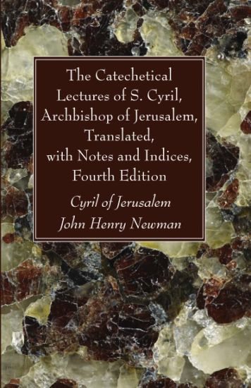 The Catechetical Lectures of S. Cyril, Archbishop of Jerusalem, Translated, with Notes and Indices, Fourth Edition