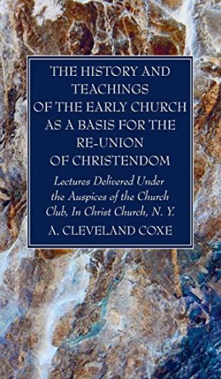 The History and Teachings of the Early Church as a Basis for the Re-Union of Christendom