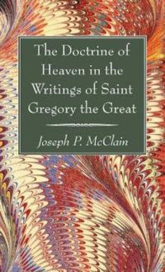 The Doctrine of Heaven in the Writings of Saint Gregory the Great