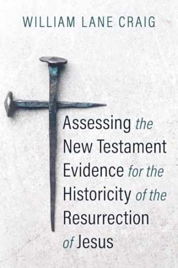 Assessing the New Testament Evidence for the Historicity of the Resurrection of Jesus