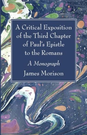 A Critical Exposition of the Third Chapter of Paul's Epistle to the Romans