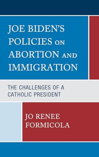 Joe Biden’s Policies on Abortion and Immigration