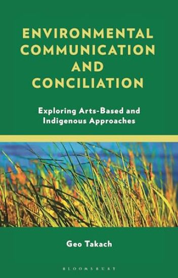 Environmental Communication and Conciliation: Exploring Arts-Based and Indigenous Approaches