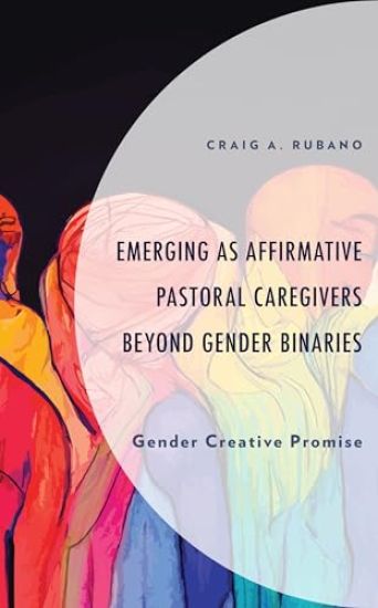 Emerging as Affirmative Pastoral Caregivers Beyond Gender Binaries