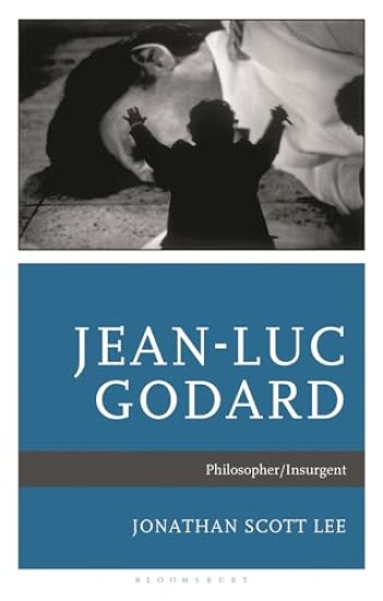 Jean-Luc Godard: Philosopher/Insurgent