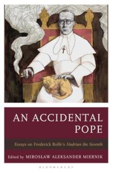 An Accidental Pope: Essays on Frederick Rolfe's Hadrian the Seventh