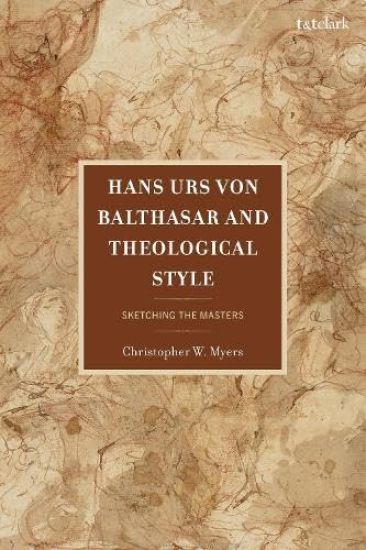 Hans Urs Von Balthasar and Theological Style: Sketching the Masters