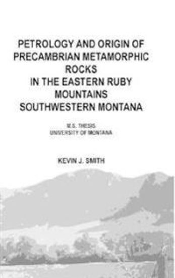 Petrology and origin of Precambrian metamorphic rocks in the eastern Ruby Mountains southwestern Montana