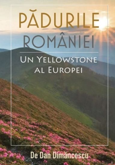 PĂDURILE ROMANIEI - Un Yellowstone al Europei