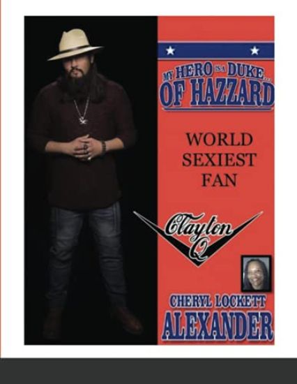 My Hero Is a Duke...of Hazzard World Sexiest Fan, Clayton Q.
