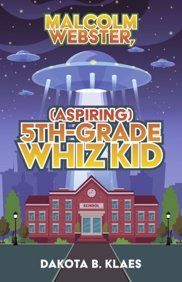 Malcolm Webster, (Aspiring) 5th-Grade Whiz Kid: Volume 1