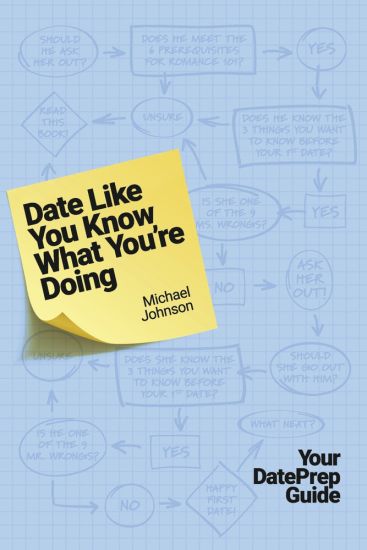Date Like You Know What You're Doing: Your Dateprep Guide