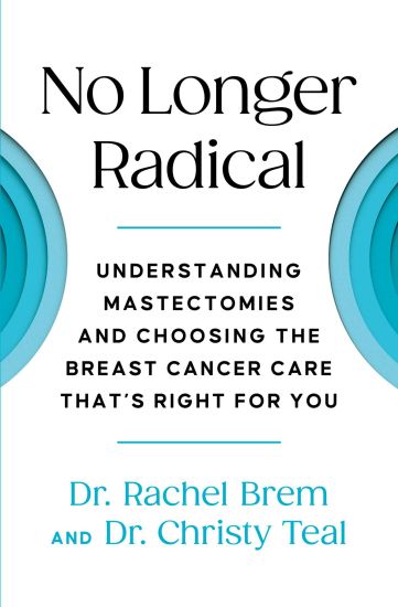 No Longer Radical: Understanding Mastectomies and Choosing the Breast Cancer Care That's Right for You