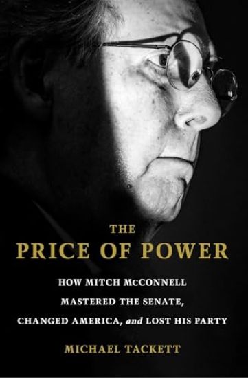 The Price of Power: How Mitch McConnell Mastered the Senate, Changed America, and Lost His Party