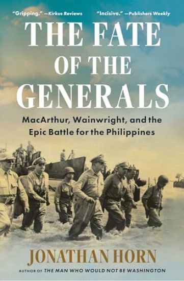 The Fate of the Generals: Macarthur, Wainwright, and the Epic Battle for the Philippines