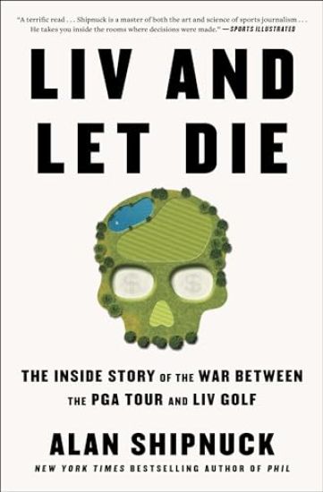 LIV and Let Die: The Inside Story of the War Between the PGA Tour and LIV Golf