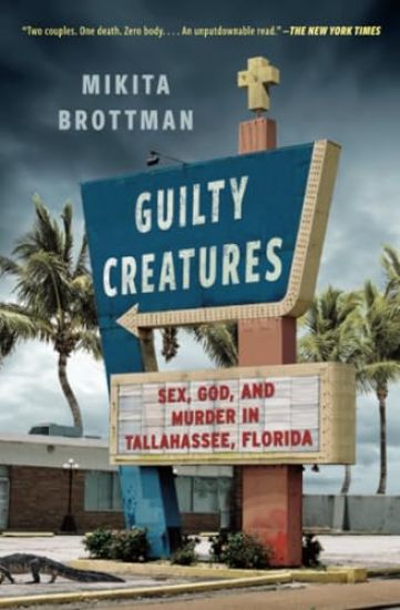 Guilty Creatures: Sex, God, and Murder in Tallahassee, Florida