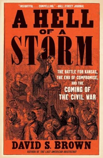 A Hell of a Storm: The Battle for Kansas, the End of Compromise, and the Coming of the Civil War