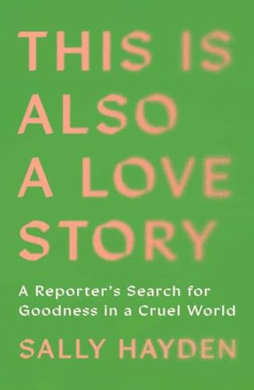 This Is Also a Love Story: Searching for Goodness in a Cruel World