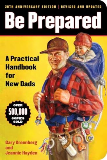 Be Prepared (20th Anniversary Edition): A Practical Handbook for New Dads