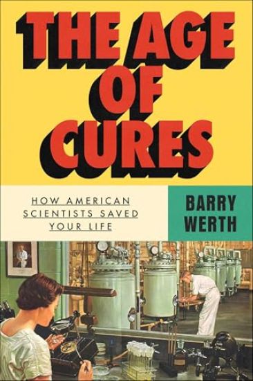 The Age of Cures: How American Scientists Saved Your Life